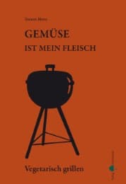 Cover von Gemüse ist mein Fleisch - Vegetarisch grillen