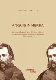 Cover von Anguis in herba: Gartenpädagogik und Weltveredlung im Lebenswerk des schwedischen Agitators Olof Eneroth