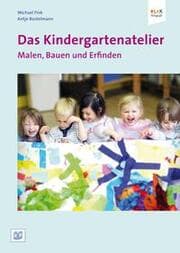 Cover von Das Kindergartenatelier: Malen, Bauen und Erfinden