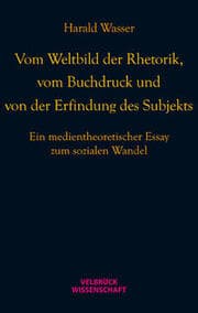 Cover von Vom Weltbild der Rhetorik, vom Buchdruck und von der Erfindung des Subjekts