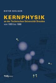 Cover von Kernphysik an der Technischen Universität Dresden von 1955 bis 1990