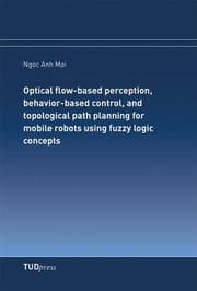 Cover von Optical flow-based perception, behavior-based control, and topological path planning for mobile robots using fuzzy logic concepts