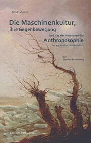 Cover von Die Maschinenkultur, ihre Gegenbewegung und das Herankommen der Anthroposopie im 19. und 20. Jahrhundert