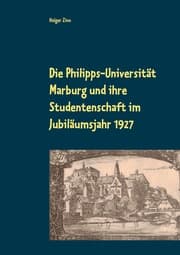 Cover von Die Philipps-Universität Marburg und ihre Studentenschaft im Jubiläumsjahr 1927