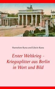 Cover von Erster Weltkrieg - Kriegssplitter aus Berlin in Wort und Bild
