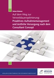 Cover von Auf dem Weg zur Verweildaueroptimierung: Proaktives Aufnahmemanagment und ärztliche Versorgung nach dem Consultant Concept
