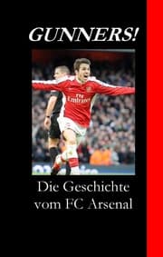 Cover von Gunners! Die Geschichte vom FC Arsenal