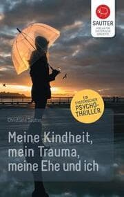 Cover von Meine Kindheit, mein Trauma, meine Ehe und ich