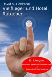 Cover von Vielflieger + Hotel Ratgeber 2013. First Class fliegen und übernachten zum Economy Preis! Luxusreisen zum Sparpreis