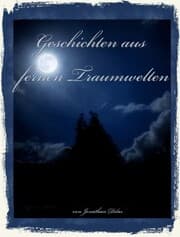 Cover von Geschichten aus fernen Traumwelten. Komplexe Traum - Kurzgeschichten: Albträume, Vampire, Werwölfe, Erlebnisse im Jenseits.