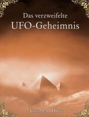 Cover von Das verzweifelte UFO-Geheimnis. UFOs, Stargates, Zeitreisen, Verschwörung und Außerirdische. Eine wissenschaftliche Betrachtung.