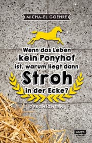 Cover von Wenn das Leben kein Ponyhof ist, warum liegt dann Stroh in der Ecke?