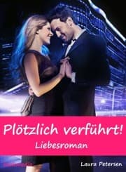 Cover von Plötzlich verführt! Liebesroman