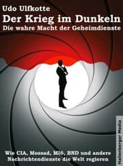 Cover von Der Krieg im Dunkeln: Die wahre Macht der Geheimdienste. Wie CIA, Mossad, MI6, BND und andere Nachrichtendienste die Welt regieren.