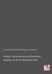 Cover von Religion, Säkularisierung und Geschlecht - Debatten um den EU-Beitritt der Türkei