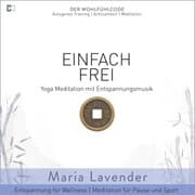 Cover von Einfach Frei , Yoga Meditation mit Entspannungsmusik , Entspannung für Wellness , Meditation für Pause und Sport