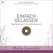 Cover von Einfach Gelassen , Yoga Meditation mit Entspannungsmusik , Entspannung für Wellness , Meditation für Pause und Sport