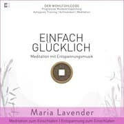 Cover von Einfach Glücklich , Meditation mit Entspannungsmusik , Meditation zum Einschlafen , Entspannung zum Einschlafen