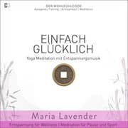 Cover von Einfach Glücklich , Yoga Meditation mit Entspannungsmusik , Entspannung für Wellness , Meditation für Pause und Sport