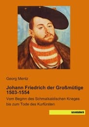 Cover von Johann Friedrich der Großmütige 1503-1554