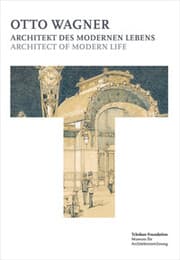 Cover von Otto Wagner - Architekt des modernen Lebens : Architect of Modern Life