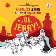 Cover von Oh, Jerry! Chinesischkurs für Anfänger (A1-A2). Chinesisch lernen mit einer Geschichte.