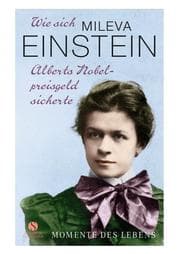 Cover von Wie sich Mileva Einstein Alberts Nobelpreisgeld sicherte