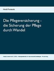 Cover von Die Pflegeversicherung - die Sicherung der Pflege durch Wandel. Vom Konzept der Sorgenden Gemeinschaften in ambulanten Pflege- und Sorgestrukturen zum digitalen Selbstmanagement aus der Perspektive einer Brandenburger Kommune