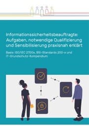 Cover von Informationssicherheitsbeauftragte: Aufgaben, notwendige Qualifizierung und Sensibilisierung praxisnah erklärt