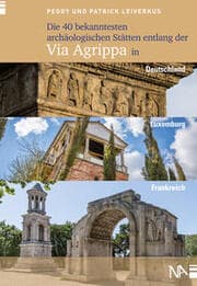 Cover von Die 40 bekanntesten archäologischen Stätten entlang der Via Agrippa in Deutschland, Luxemburg und Frankreich