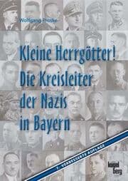 Cover von Kleine Herrgötter! Die Kreisleiter der Nazis in Bayern