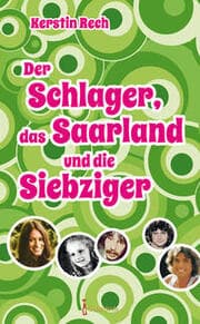 Cover von Der Schlager, das Saarland und die Siebziger