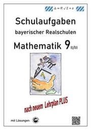 Cover von Mathematik 9 II/II - Schulaufgaben (LehrplanPLUS) bayerischer Realschulen - mit Lösungen