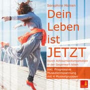 Cover von Dein Leben ist JETZT {Durch Achtsamkeitsmeditation in der Gegenwart leben} - inkl. Progressive Muskelentspannung - Achtsamkeitsübung