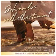 Cover von Schamlos selbstbestimmt - geführte Meditation & positive Affirmationen - CD {Selbstachtung und Selbstwertgefühl stärken, eigene Bedürfnisse erkennen, Mut zur Veränderung}