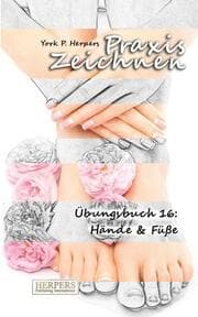 Cover von Praxis Zeichnen - Übungsbuch 16: Hände & Füße
