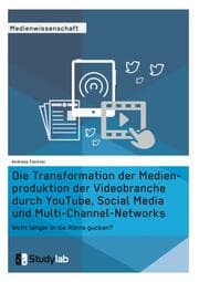 Cover von Die Transformation der Medienproduktion der Videobranche durch YouTube, Social Media und Multi-Channel-Networks