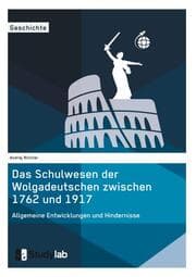 Cover von Das Schulwesen der Wolgadeutschen zwischen 1762 und 1917. Allgemeine Entwicklungen und Hindernisse