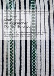 Cover von Kindstücher im ungarischen Komitat Baranya: Ritualdynamik und kulturelle Kommunikation