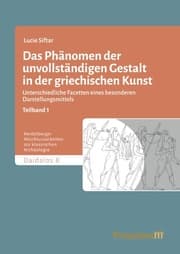 Cover von Das Phänomen der unvollständigen Gestalt in der griechischen Kunst / Das Phänomen der unvollständigen Gestalt in der griechischen Kunst - Band 1