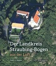 Cover von Der Landkreis Straubing-Bogen aus der Luft