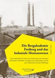 Cover von Die Bergakademie Freiberg und das koloniale Montanwesen