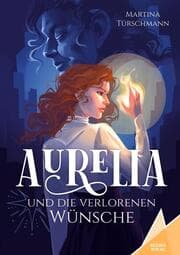 Cover von Aurelia und die verlorenen Wünsche