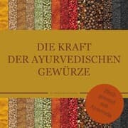 Cover von Die Kraft der ayurvedischen Gewürze