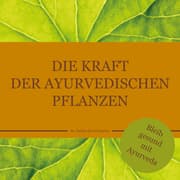 Cover von Die Kraft der ayurvedischen Pflanzen