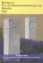 Cover von Beiträge zur Flur- und Kleindenkmalforschung in der Oberpfalz / Beiträge zur Flur- und Kleindenkmalforschung in der Oberpfalz 2018