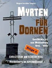 Cover von MYRTEN FÜR DORNEN - Geschichte(n) aus Weidenberg 1919-1949, Alltagsleben und Kirchenkampf in einer oberfränkischen Marktgemeinde, Folge 4