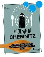 Cover von Koch mich! Chemnitz - Das Kochbuch. 7 x 7 köstliche Rezepte aus der Kulturhauptstadt 2025