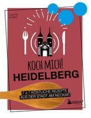 Cover von Koch mich! Heidelberg - Das Kochbuch. 7 x 7 köstliche Rezepte aus der Stadt am Neckar