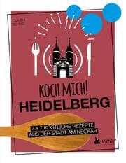 Cover von Koch mich! Heidelberg - Das Kochbuch. 7 x 7 köstliche Rezepte aus der Stadt am Neckar